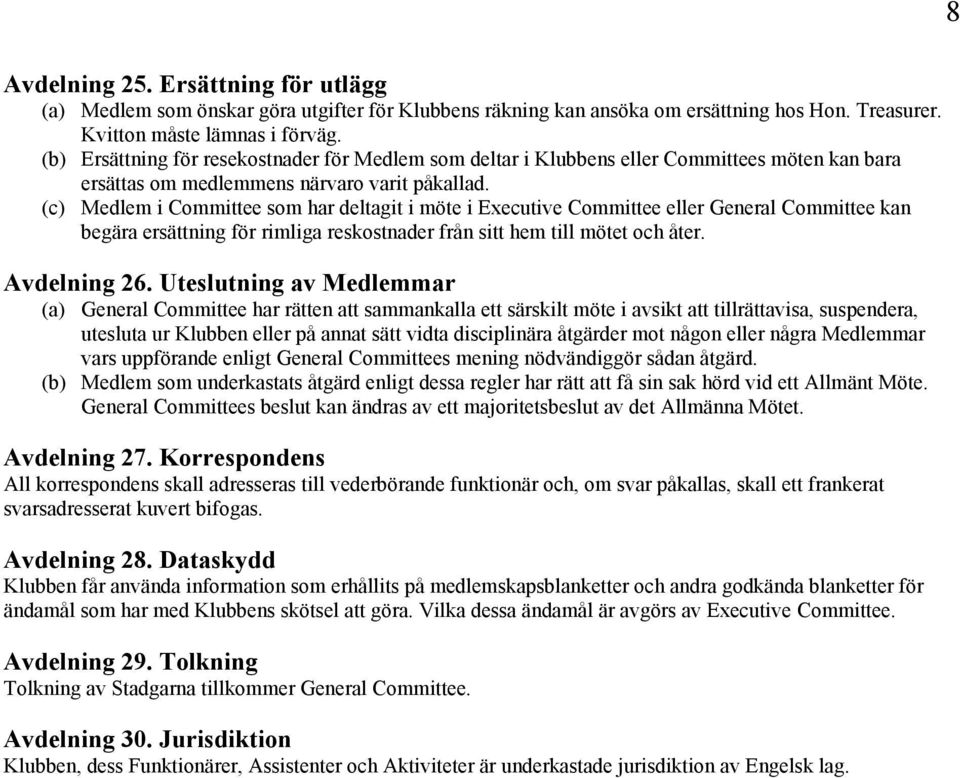 (c) Medlem i Committee som har deltagit i möte i Executive Committee eller General Committee kan begära ersättning för rimliga reskostnader från sitt hem till mötet och åter. Avdelning 26.