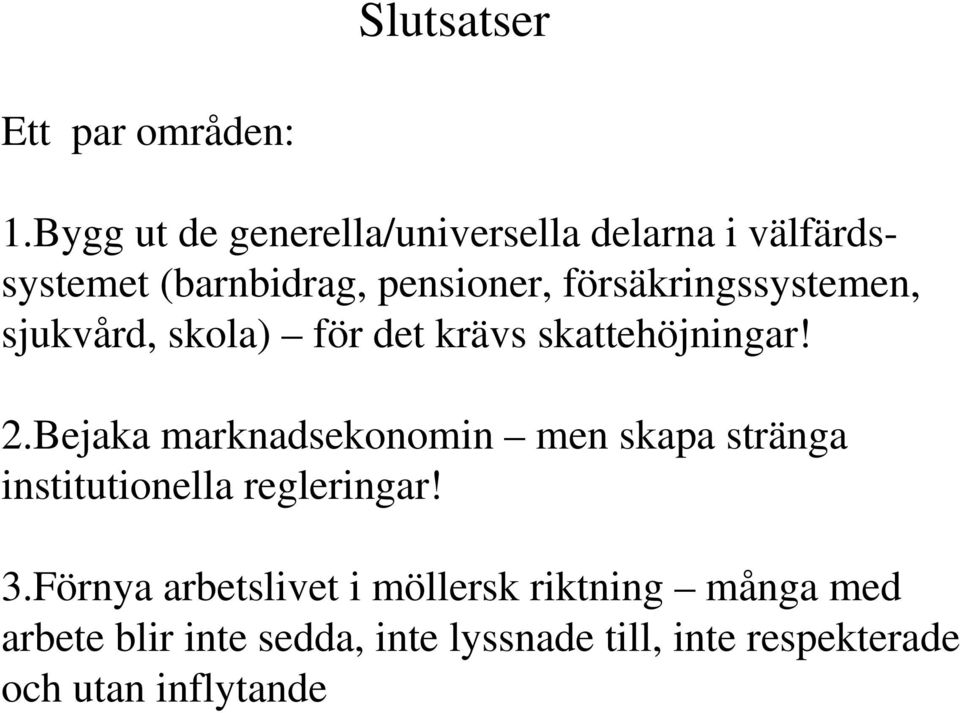 försäkringssystemen, sjukvård, skola) för det krävs skattehöjningar! 2.