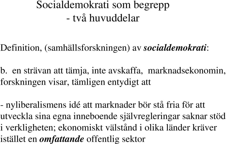 nyliberalismens idé att marknader bör stå fria för att utveckla sina egna inneboende självregleringar