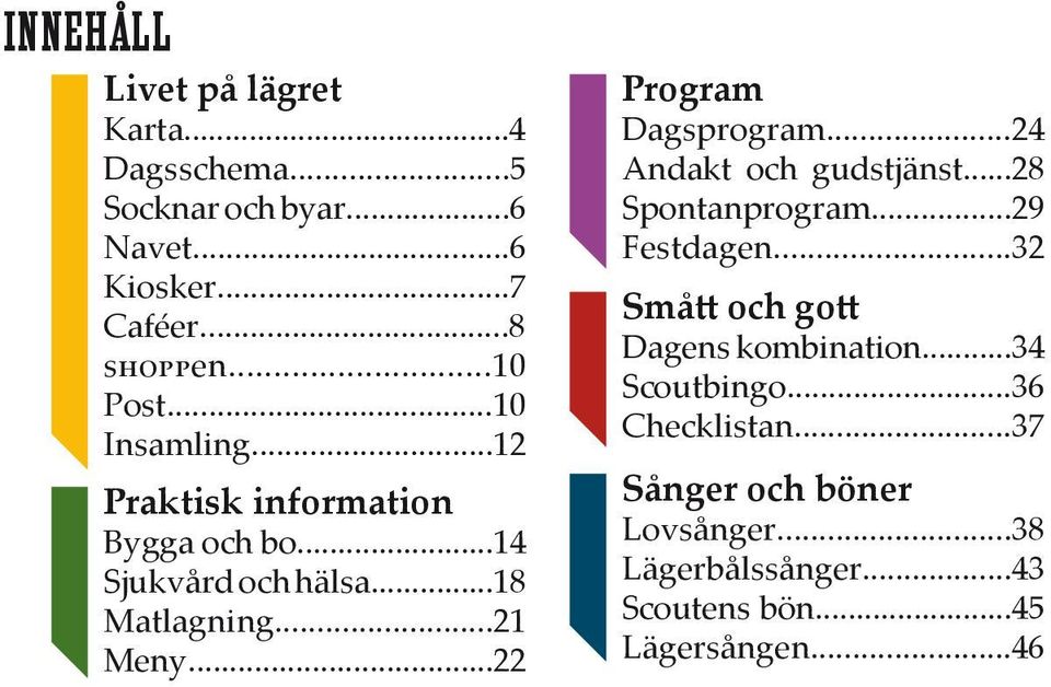 ..22 Program Dagsprogram...24 Andakt och gudstjänst...28 Spontanprogram...29 Festdagen.