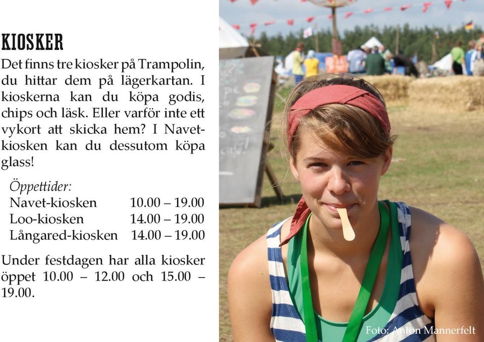 I Navetkiosken kan du dessutom köpa glass! Öppettider: Navet-kiosken 10.00 19.00 Loo-kiosken 14.