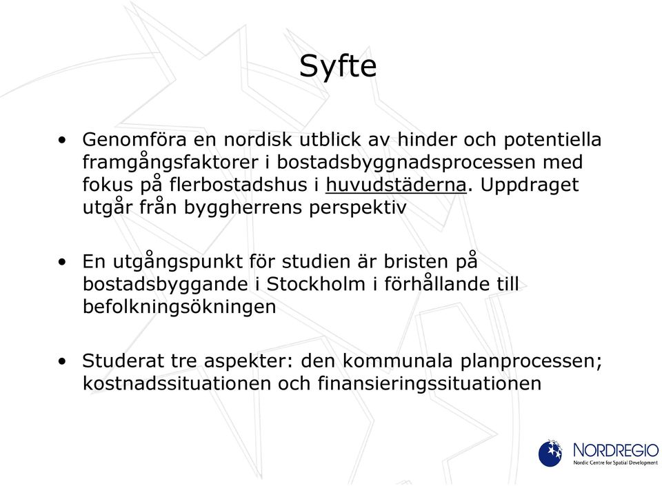 Uppdraget utgår från byggherrens perspektiv En utgångspunkt för studien är bristen på