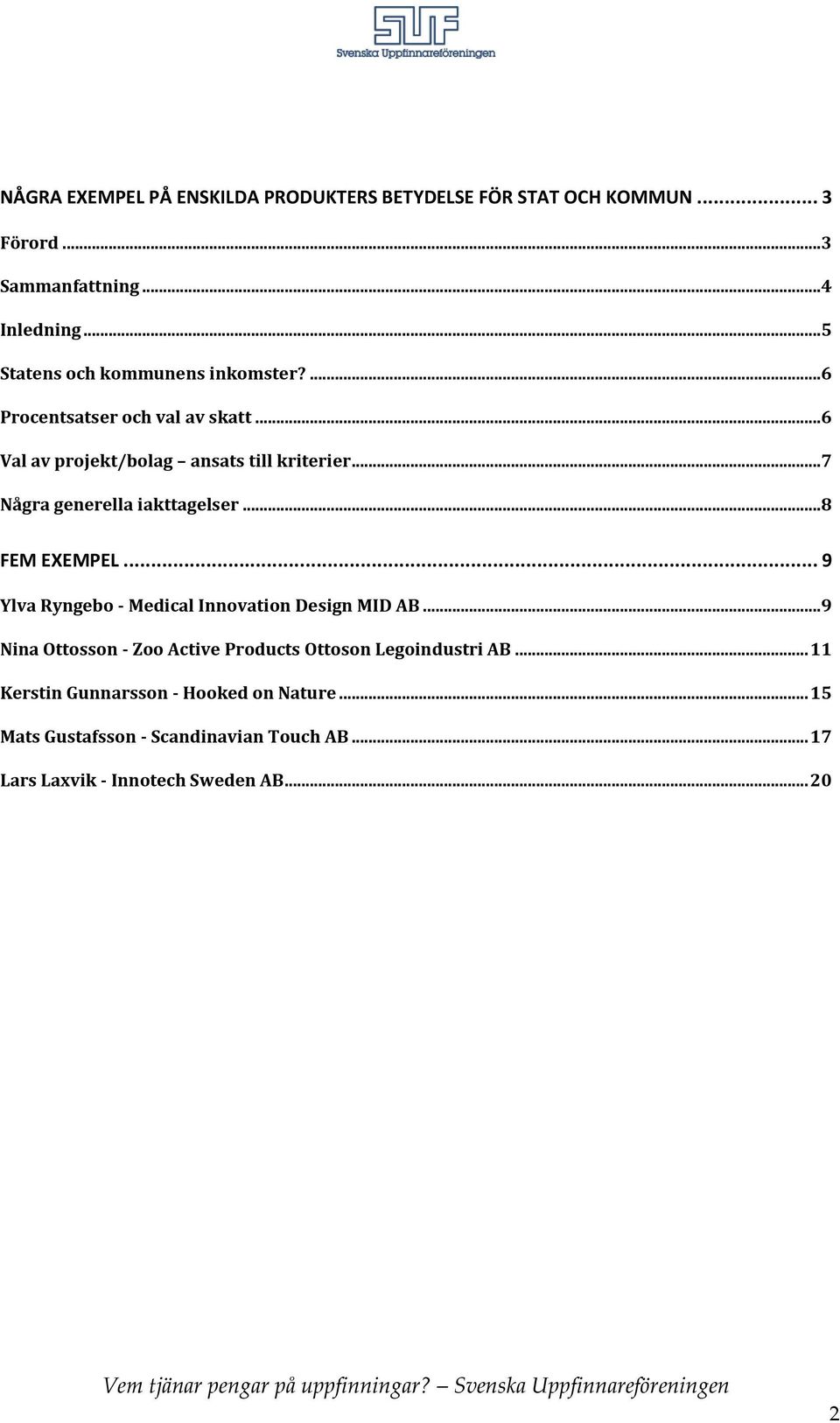 .. 7 Några generella iakttagelser... 8 FEM EXEMPEL... 9 Ylva Ryngebo - Medical Innovation Design MID AB.