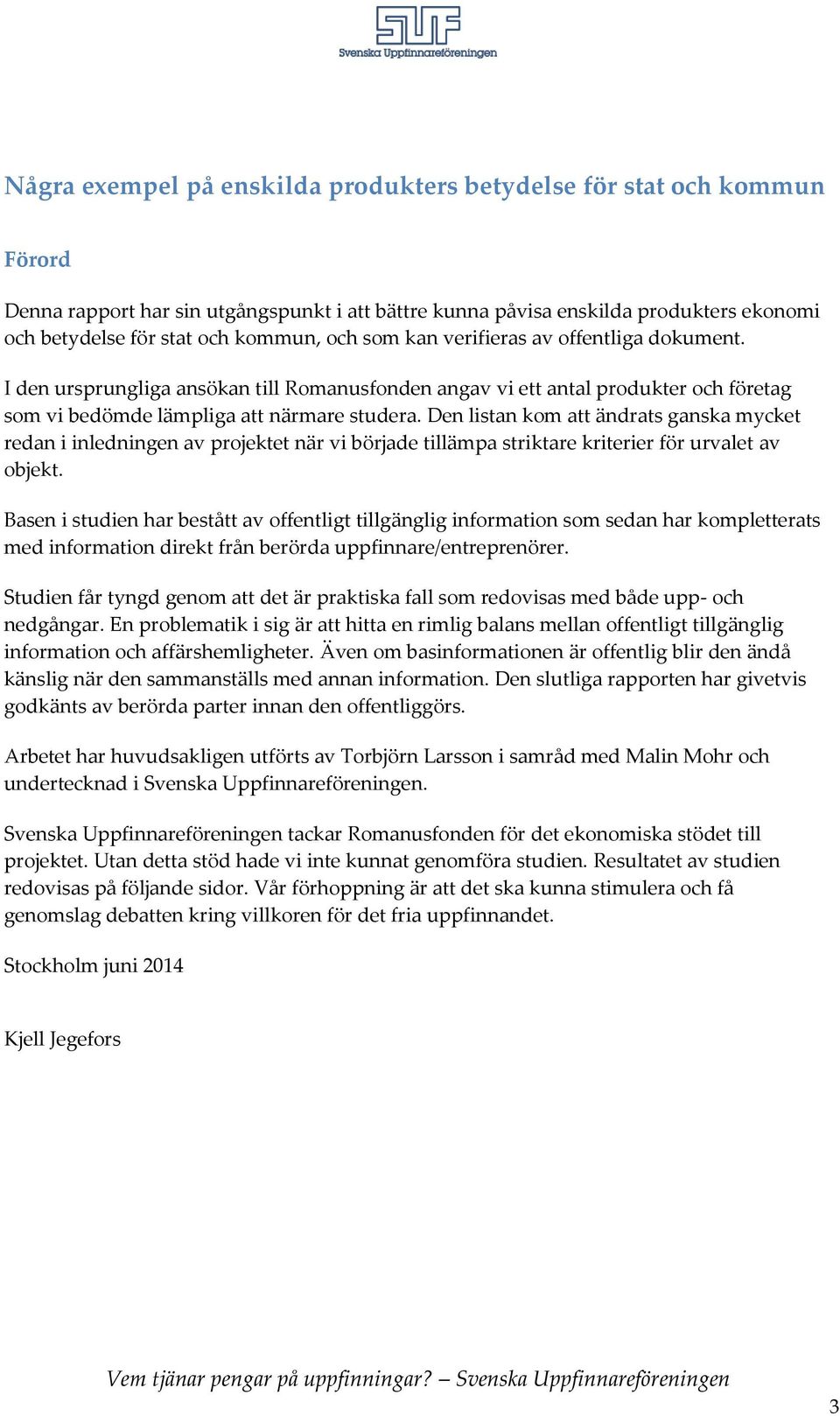 Den listan kom att ändrats ganska mycket redan i inledningen av projektet när vi började tillämpa striktare kriterier för urvalet av objekt.