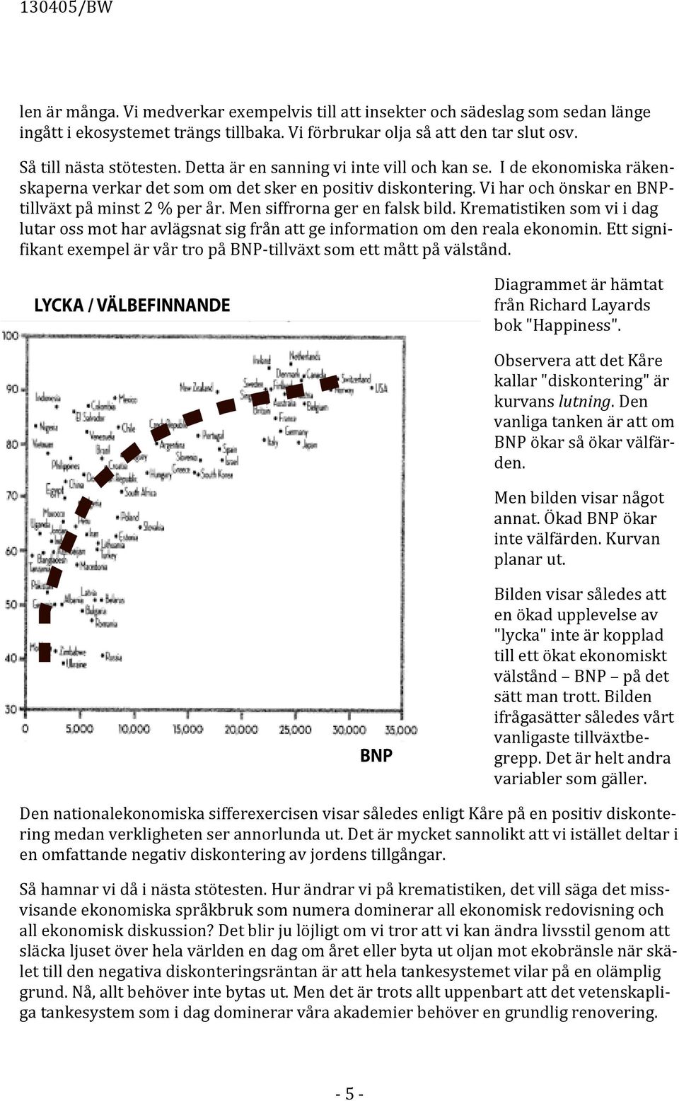 Men siffrorna ger en falsk bild. Krematistiken som vi i dag lutar oss mot har avlägsnat sig från att ge information om den reala ekonomin.