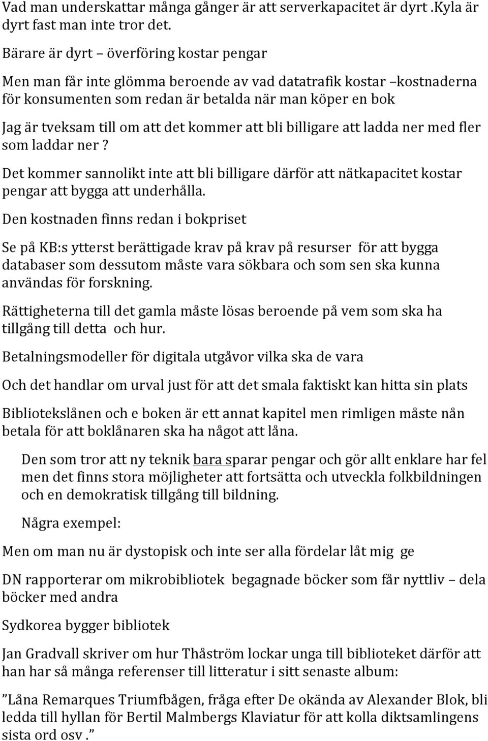 kommer att bli billigare att ladda ner med fler som laddar ner? Det kommer sannolikt inte att bli billigare därför att nätkapacitet kostar pengar att bygga att underhålla.