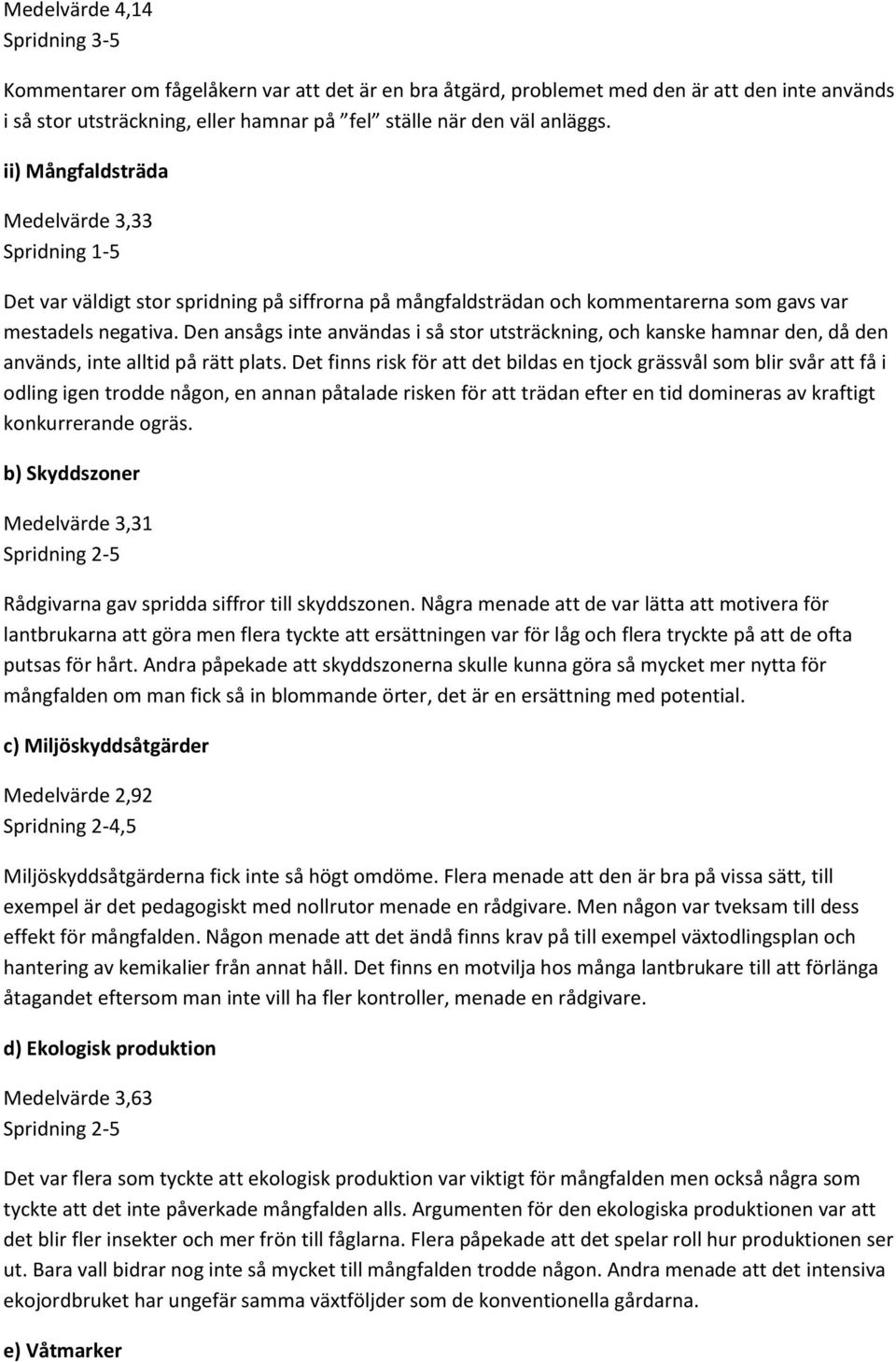 Den ansågs inte användas i så stor utsträckning, och kanske hamnar den, då den används, inte alltid på rätt plats.