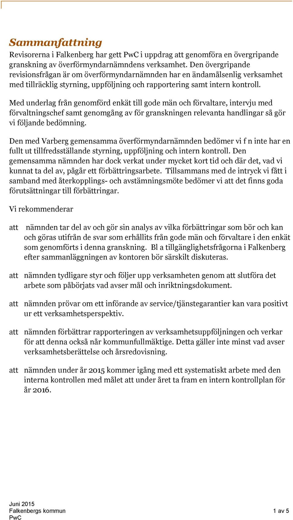 Med underlag från genomförd enkät till gode män och förvaltare, intervju med förvaltningschef samt genomgång av för granskningen relevanta handlingar så gör vi följande bedömning.