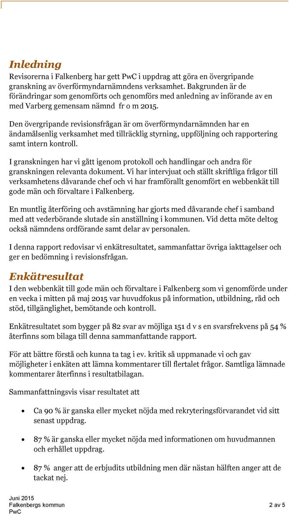 Den övergripande revisionsfrågan är om överförmyndarnämnden har en ändamålsenlig verksamhet med tillräcklig styrning, uppföljning och rapportering samt intern kontroll.