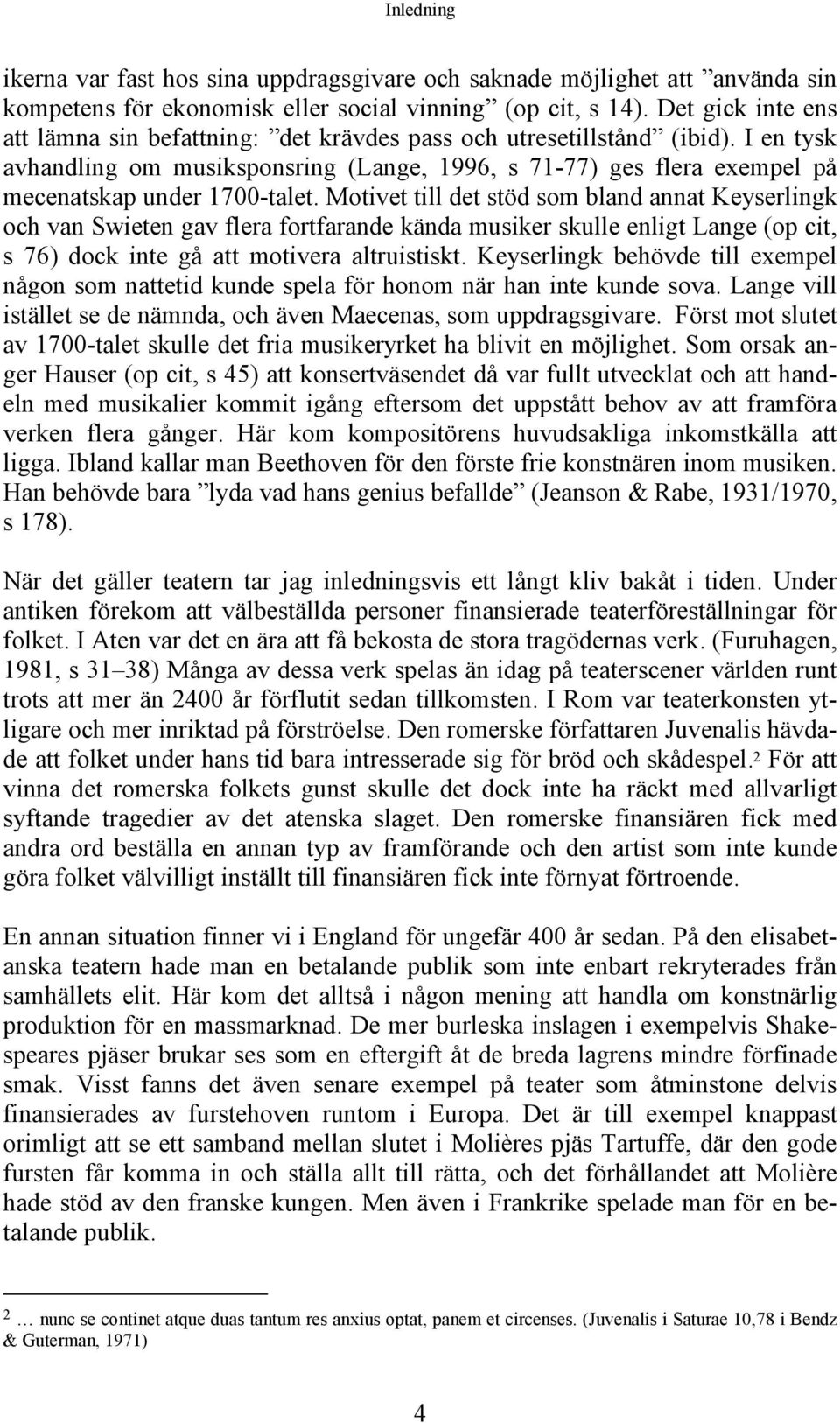 I en tysk avhandling om musiksponsring (Lange, 1996, s 71-77) ges flera exempel på mecenatskap under 1700-talet.