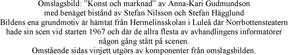 Norrbottensteatern hade sin scen vid starten 1967 och där de allra flesta av avhandlingens