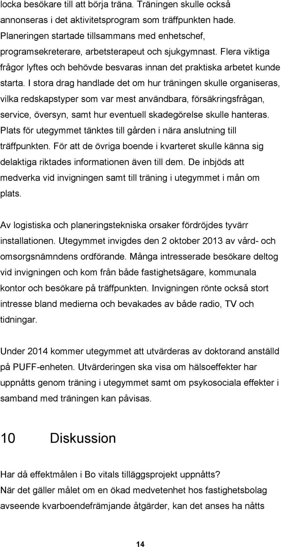 I stora drag handlade det om hur träningen skulle organiseras, vilka redskapstyper som var mest användbara, försäkringsfrågan, service, översyn, samt hur eventuell skadegörelse skulle hanteras.