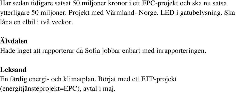 Älvdalen Hade inget att rapporterar då Sofia jobbar enbart med inrapporteringen.