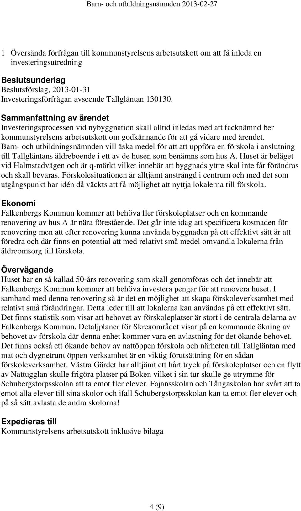 Barn- och utbildningsnämnden vill äska medel för att att uppföra en förskola i anslutning till Tallgläntans äldreboende i ett av de husen som benämns som hus A.