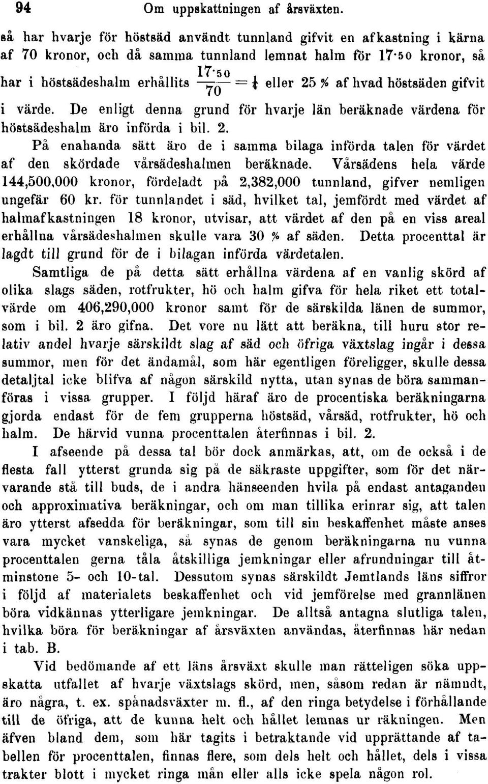 höstsäden gifvit i värde. De enligt denna grund för hvarje län beräknade värdena för höstsädeshalm äro införda i bil. 2.