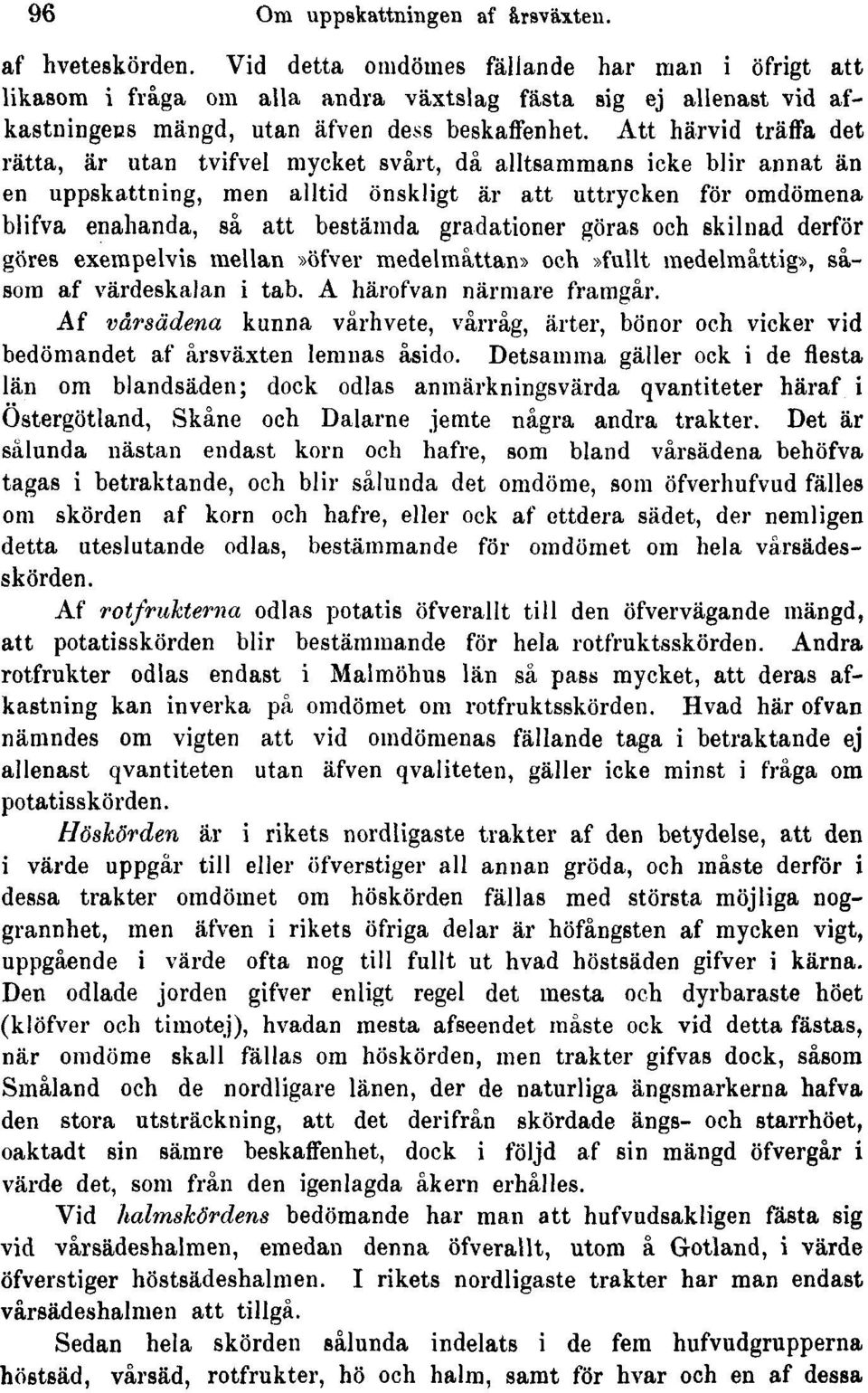 Att härvid träffa det rätta, är utan tvifvel mycket svårt, då alltsammans icke blir annat än en uppskattning, men alltid önskligt är att uttrycken för omdömena blifva enahanda, så att bestämda