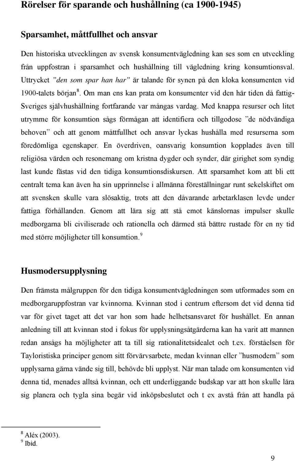 Om man ens kan prata om konsumenter vid den här tiden då fattig- Sveriges självhushållning fortfarande var mångas vardag.