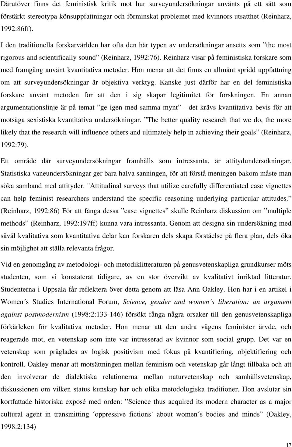 Reinharz visar på feministiska forskare som med framgång använt kvantitativa metoder. Hon menar att det finns en allmänt spridd uppfattning om att surveyundersökningar är objektiva verktyg.