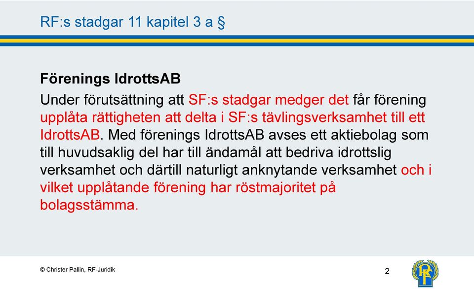 Med förenings IdrottsAB avses ett aktiebolag som till huvudsaklig del har till ändamål att bedriva idrottslig