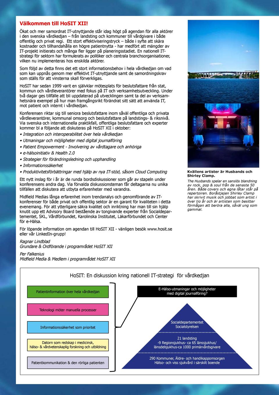 Ett stort effektiviseringstryck både i syfte att skära kostnader och tillhandahålla en högre patientnytta - har medfört att mängder av IT-projekt initierats och många fler ligger på planeringsstadiet.