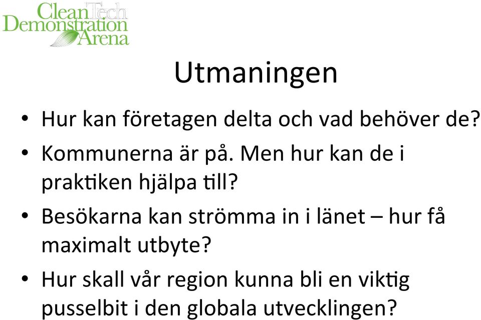 Besökarna kan strömma in i länet hur få maximalt utbyte?