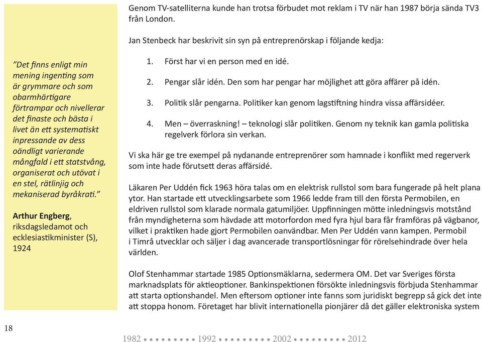 livet än ett systematiskt inpressande av dess oändligt varierande mångfald i ett statstvång, organiserat och utövat i en stel, rätlinjig och mekaniserad byråkrati.