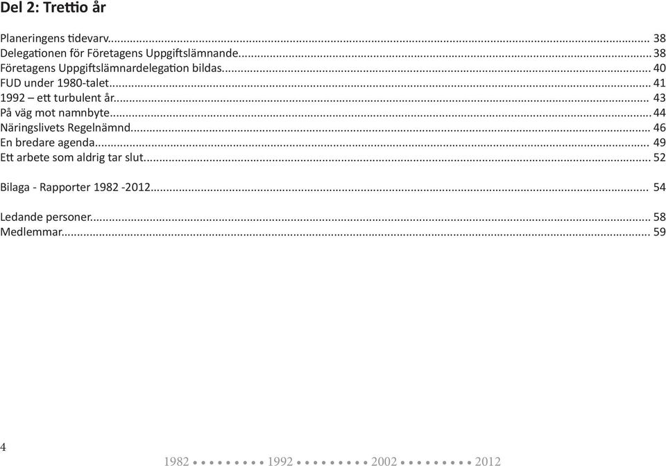 .. 41 1992 ett turbulent år... 43 På väg mot namnbyte... 44 Näringslivets Regelnämnd.