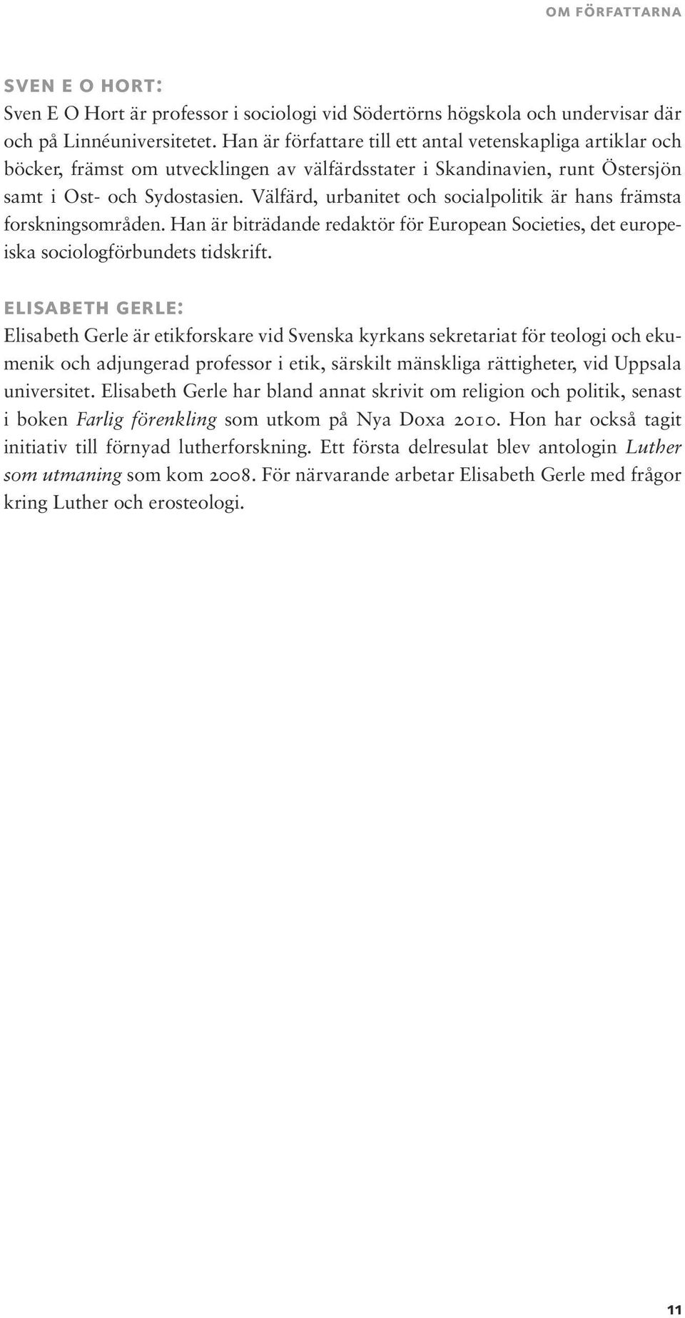 Välfärd, urbanitet och socialpolitik är hans främsta forskningsområden. Han är biträdande redaktör för European Societies, det europeiska sociologförbundets tidskrift.