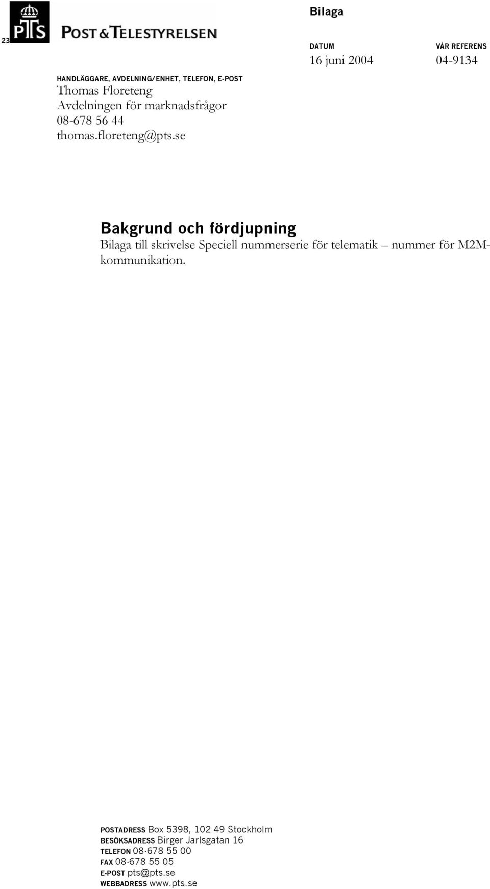 se DATUM VÅR REFERENS 16 juni 2004 04-9134 Bakgrund och fördjupning Bilaga till skrivelse Speciell nummerserie