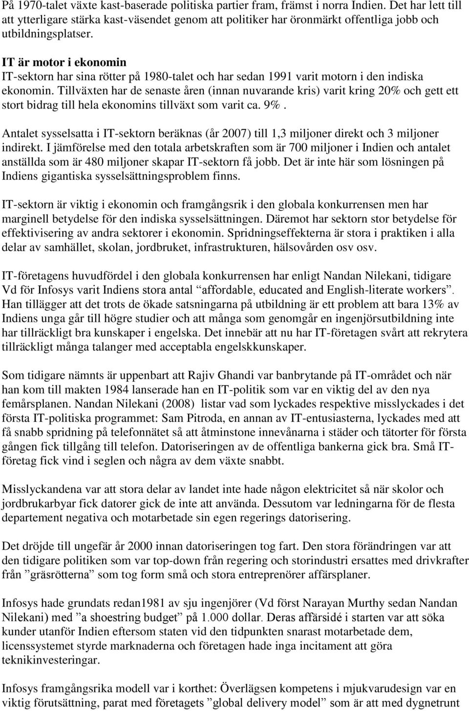 IT är motor i ekonomin IT-sektorn har sina rötter på 1980-talet och har sedan 1991 varit motorn i den indiska ekonomin.