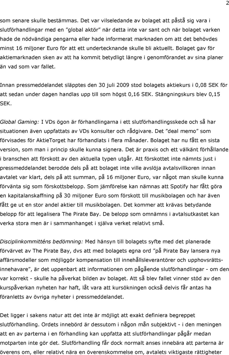 om att det behövdes minst 16 miljoner Euro för att ett undertecknande skulle bli aktuellt.