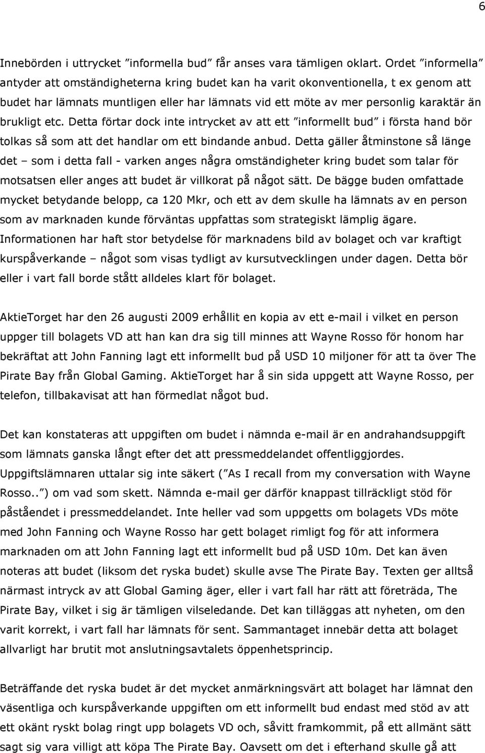 etc. Detta förtar dock inte intrycket av att ett informellt bud i första hand bör tolkas så som att det handlar om ett bindande anbud.