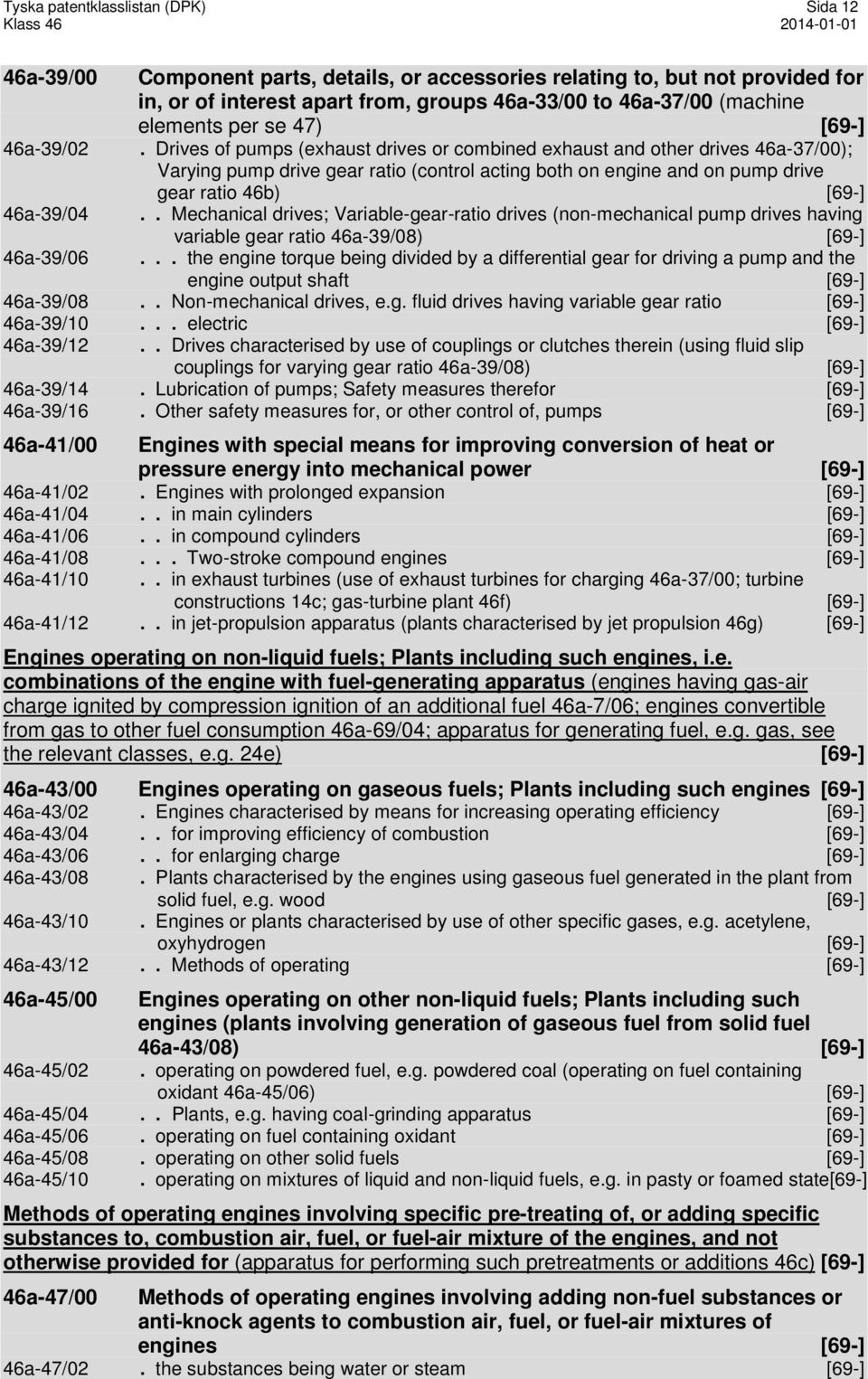 Drives of pumps (exhaust drives or combined exhaust and other drives 46a-37/00); Varying pump drive gear ratio (control acting both on engine and on pump drive gear ratio 46b) [69-] 46a-39/04.