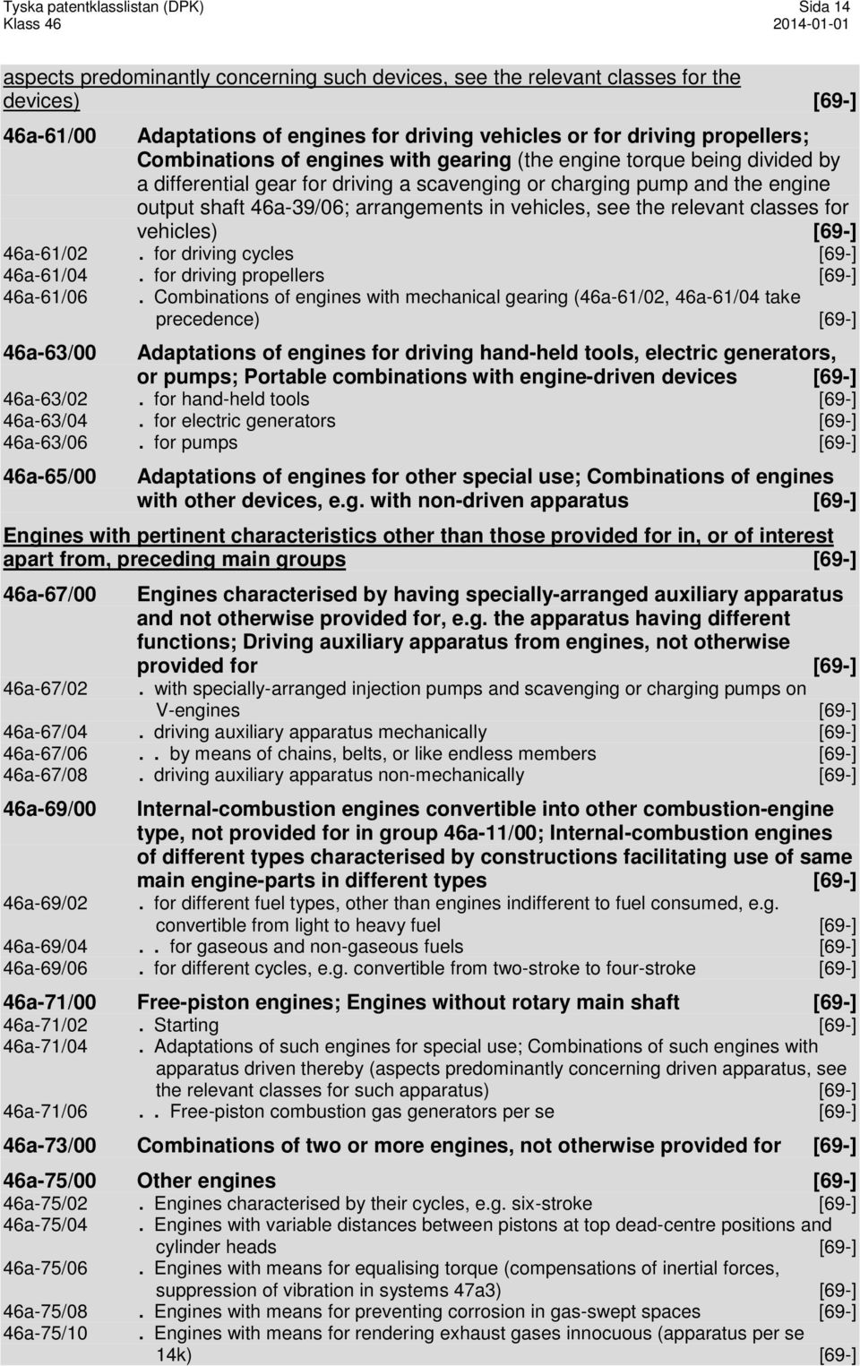 arrangements in vehicles, see the relevant classes for vehicles) [69-] 46a-61/02. for driving cycles [69-] 46a-61/04. for driving propellers [69-] 46a-61/06.