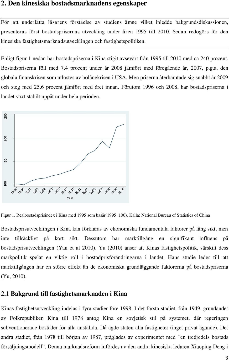 till 2010. Sedan redogörs för den kinesiska fastighetsmarknadsutvecklingen och fastighetspolitiken.