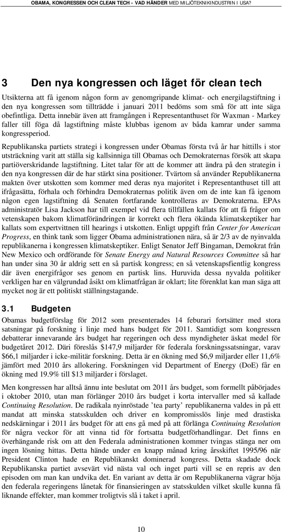 Republikanska partiets strategi i kongressen under Obamas första två år har hittills i stor utsträckning varit att ställa sig kallsinniga till Obamas och Demokraternas försök att skapa