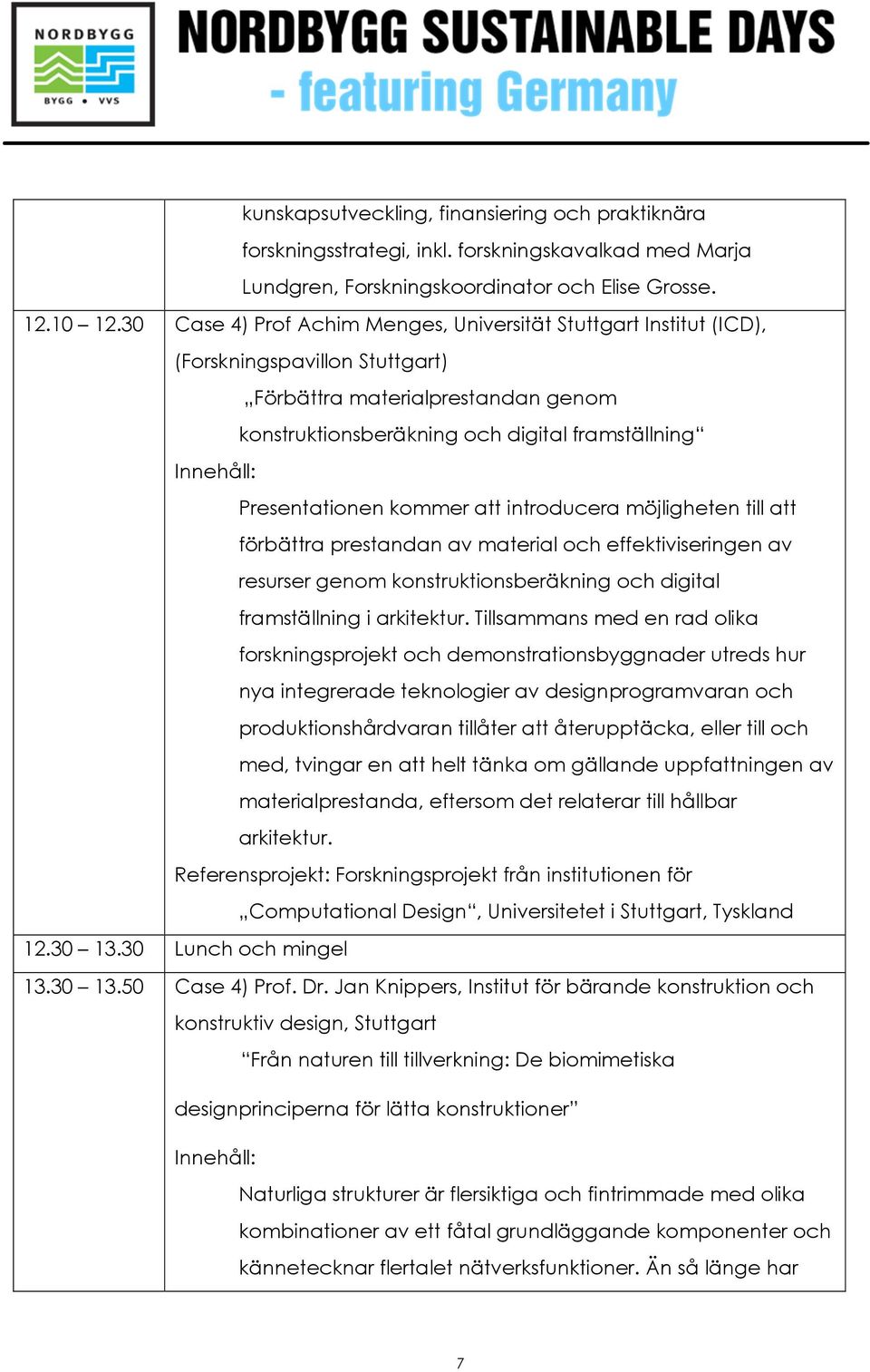 kommer att introducera möjligheten till att förbättra prestandan av material och effektiviseringen av resurser genom konstruktionsberäkning och digital framställning i arkitektur.