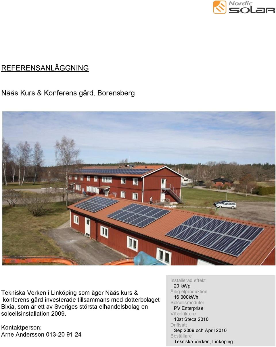 Sveriges största elhandelsbolag en solcellsinstallation 2009.