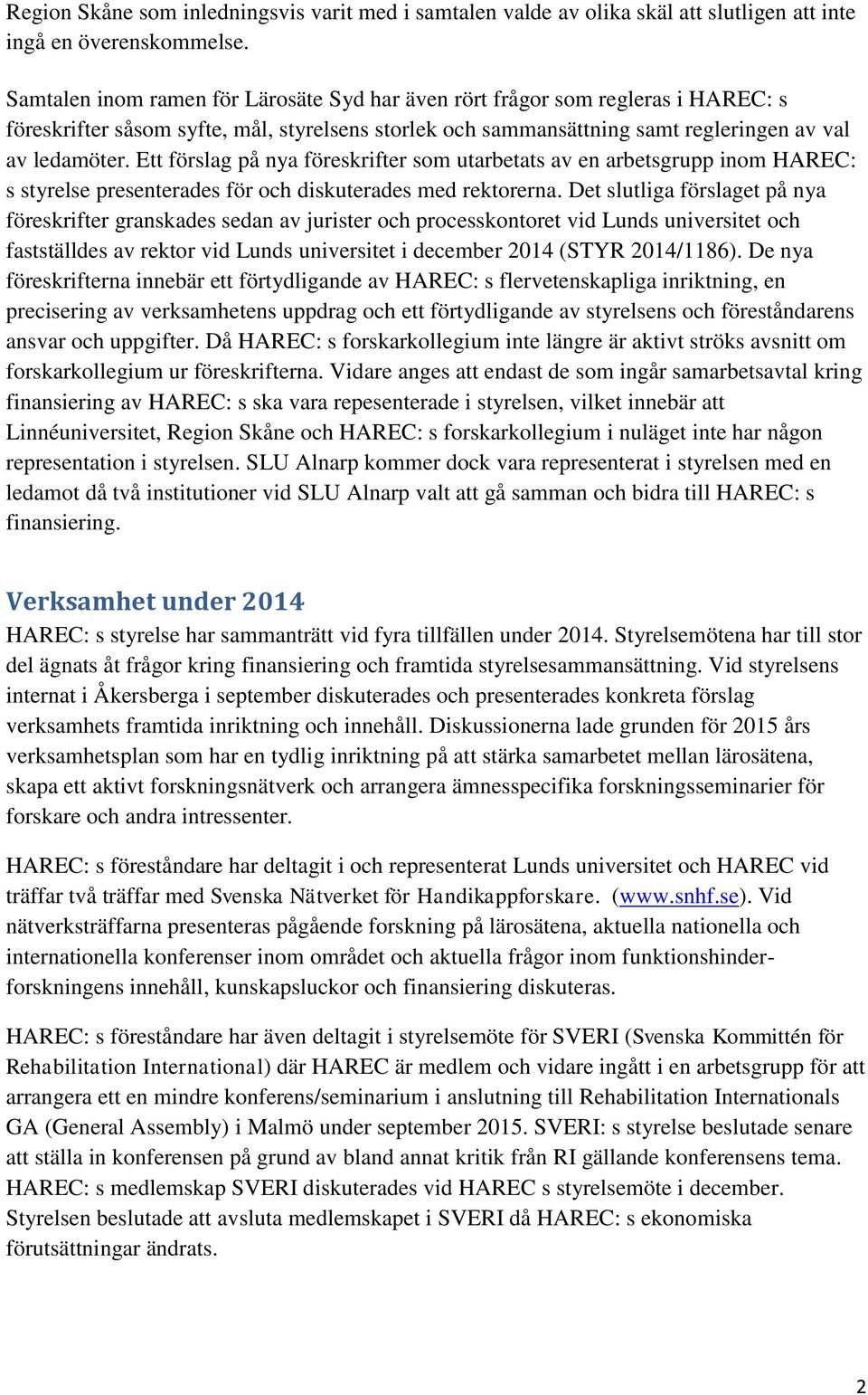 Ett förslag på nya föreskrifter som utarbetats av en arbetsgrupp inom HAREC: s styrelse presenterades för och diskuterades med rektorerna.