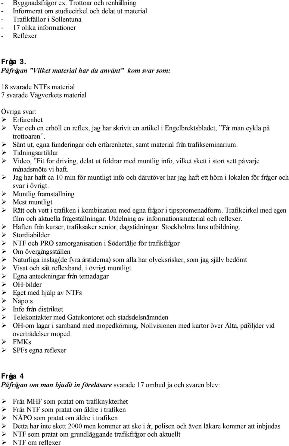 Engelbrektsbladet, Får man cykla på trottoaren. Sänt ut, egna funderingar och erfarenheter, samt material från trafikseminarium.