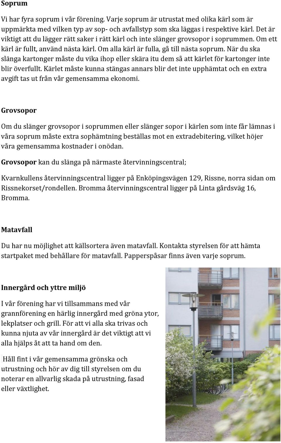 närduska slängakartongermåsteduvikaihopellerskäraitudemsåattkärletförkartongerinte bliröverfullt.kärletmåstekunnastängasannarsblirdetinteupphämtatochenextra avgifttasutfrånvårgemensammaekonomi.