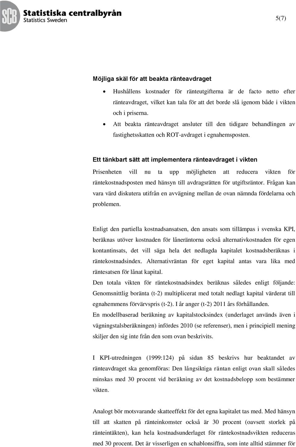 Ett tänkbart sätt att implementera ränteavdraget i vikten Prisenheten vill nu ta upp möjligheten att reducera vikten för räntekostnadsposten med hänsyn till avdragsrätten för utgiftsräntor.