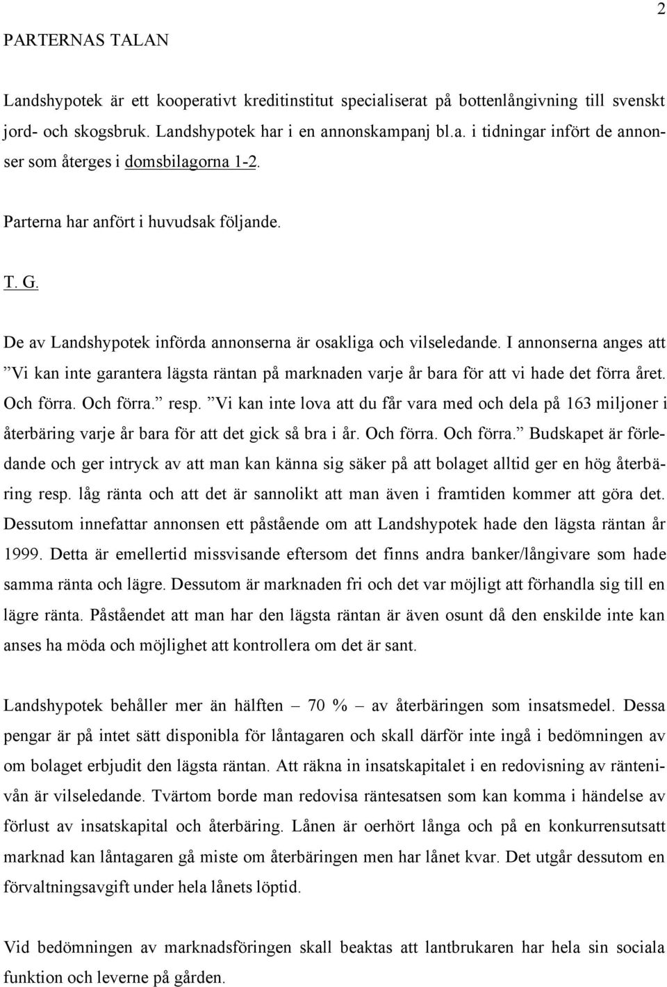 I annonserna anges att Vi kan inte garantera lägsta räntan på marknaden varje år bara för att vi hade det förra året. Och förra. Och förra. resp.