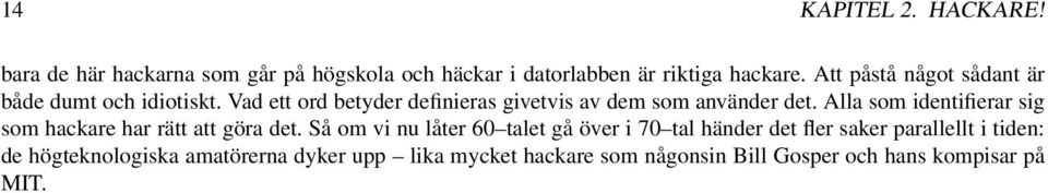 Alla som identifierar sig som hackare har rätt att göra det.