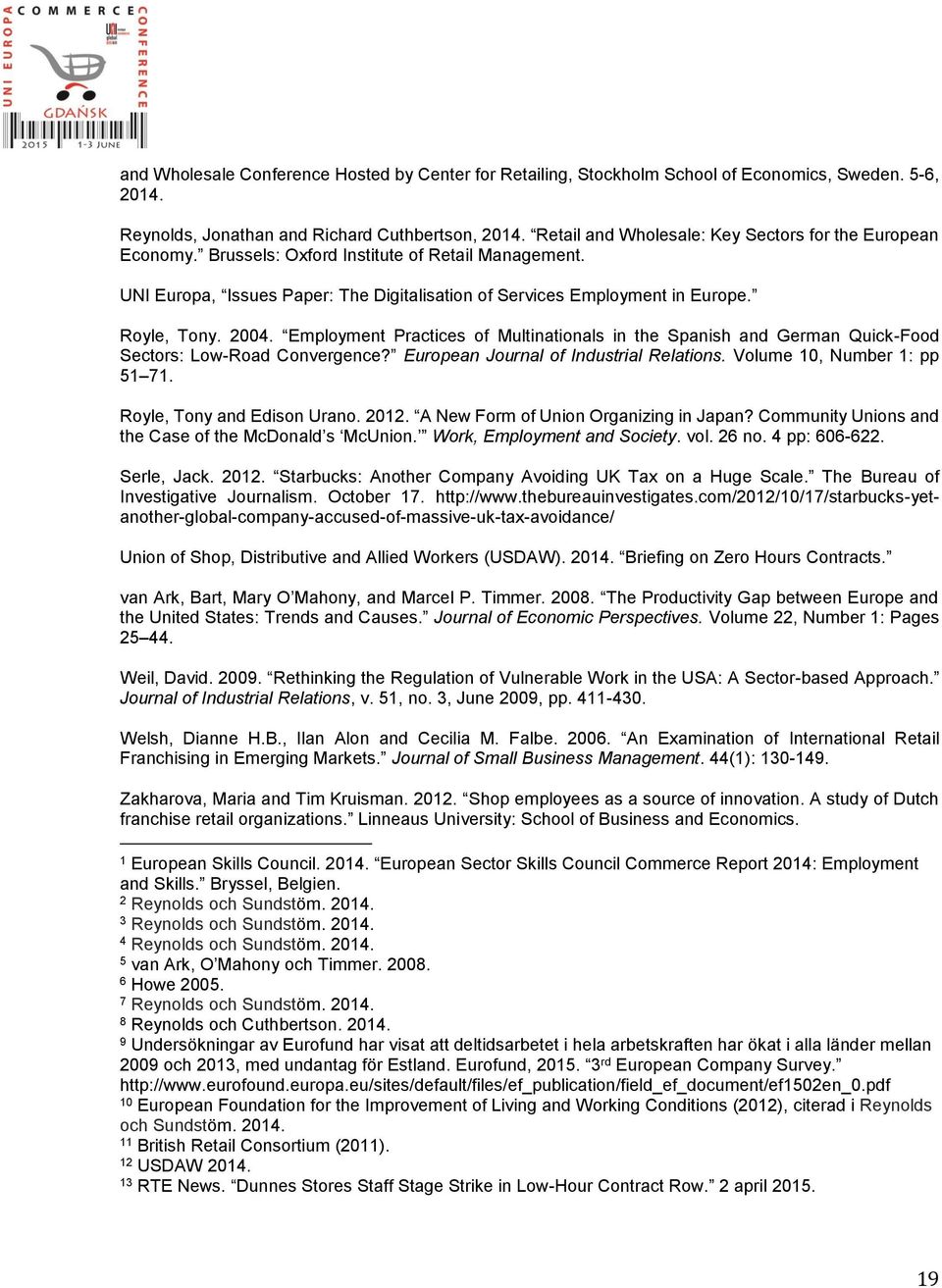 2004. Employment Practices of Multinationals in the Spanish and German Quick-Food Sectors: Low-Road Convergence? European Journal of Industrial Relations. Volume 10, Number 1: pp 51 71.