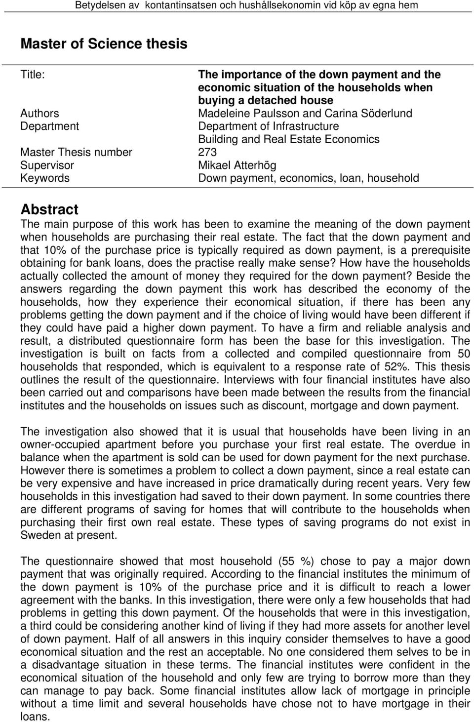 work has been to examine the meaning of the down payment when households are purchasing their real estate.