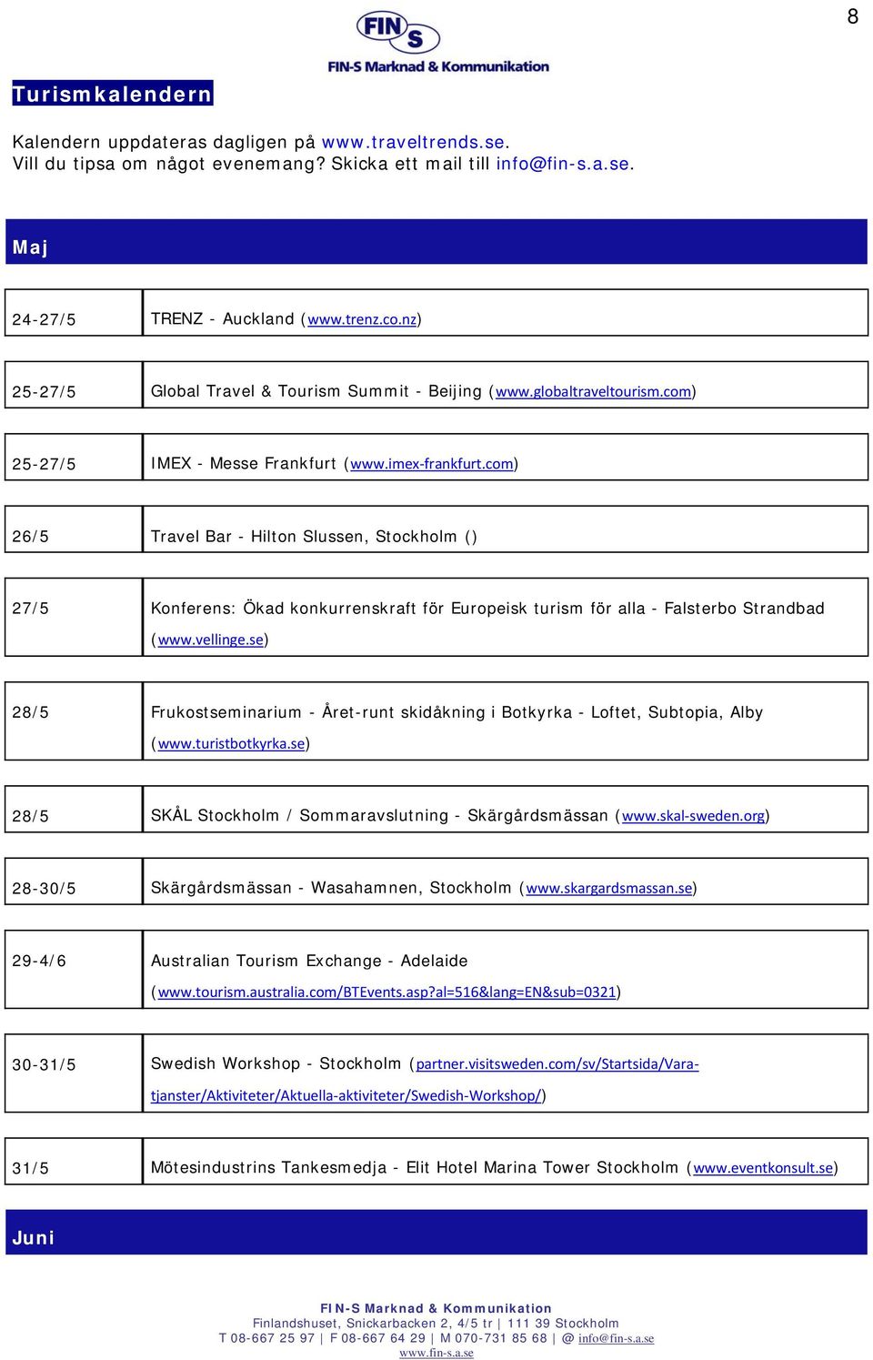 com) 26/5 Travel Bar - Hilton Slussen, Stockholm () 27/5 Konferens: Ökad konkurrenskraft för Europeisk turism för alla - Falsterbo Strandbad (www.vellinge.