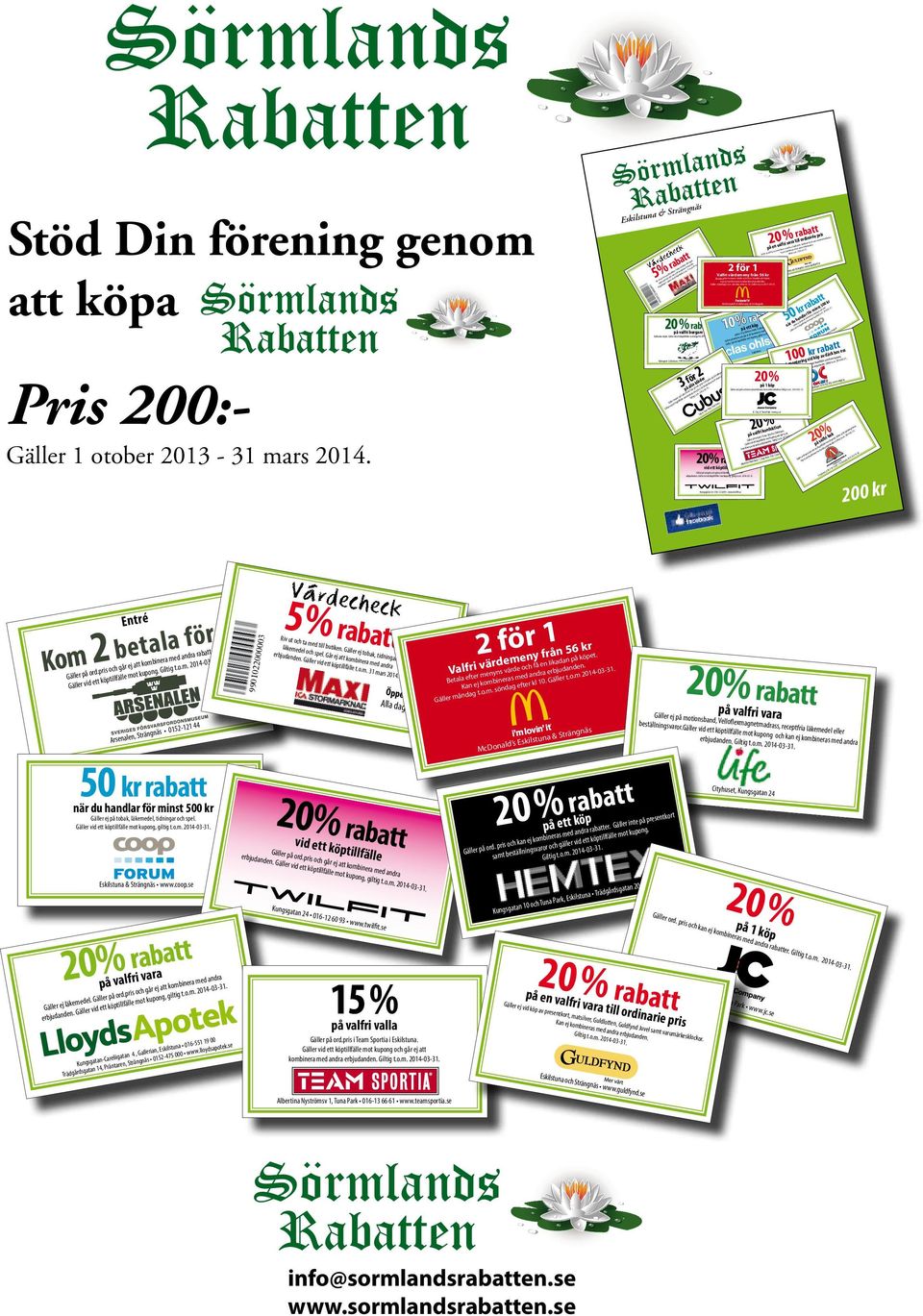 Kom 2 betala för 1 rabatter. Gäller mot kupong. Butiken Entré 10% rabatt på ett helt köp rabatter. Gäller mot kupong. 20% rabatt Café på ett helt köp rabatter. Gäller mot kupong. Gäller ej läkemedel.