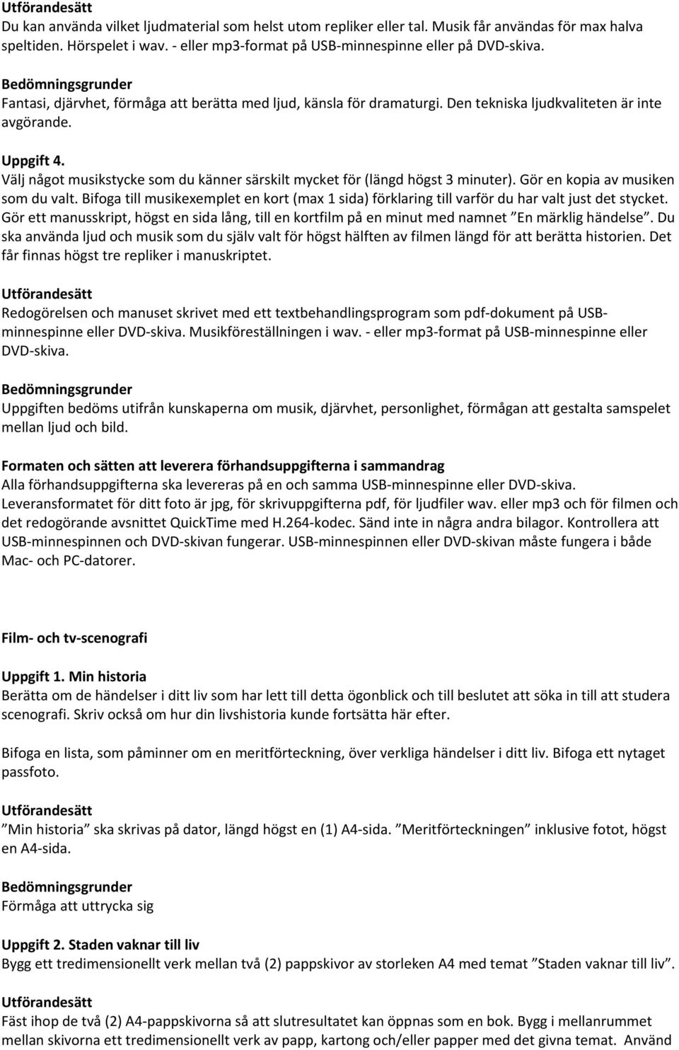 Välj något musikstycke som du känner särskilt mycket för (längd högst 3 minuter). Gör en kopia av musiken som du valt.