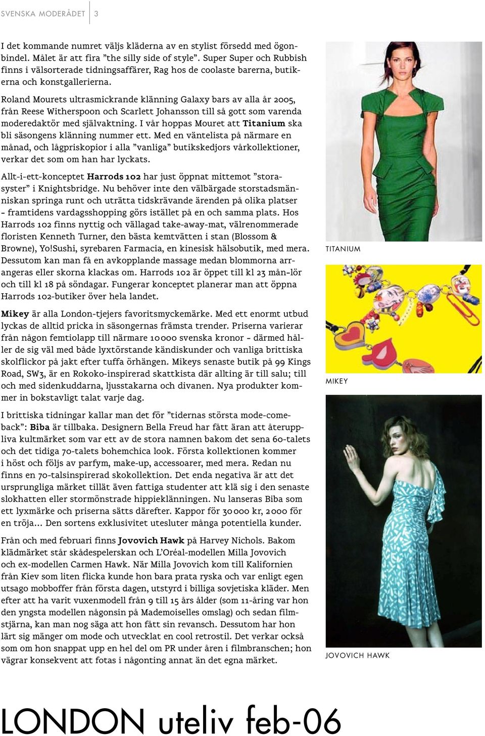 Roland Mourets ultrasmickrande klänning Galaxy bars av alla år 2005, från Reese Witherspoon och Scarlett Johansson till så gott som varenda moderedaktör med självaktning.